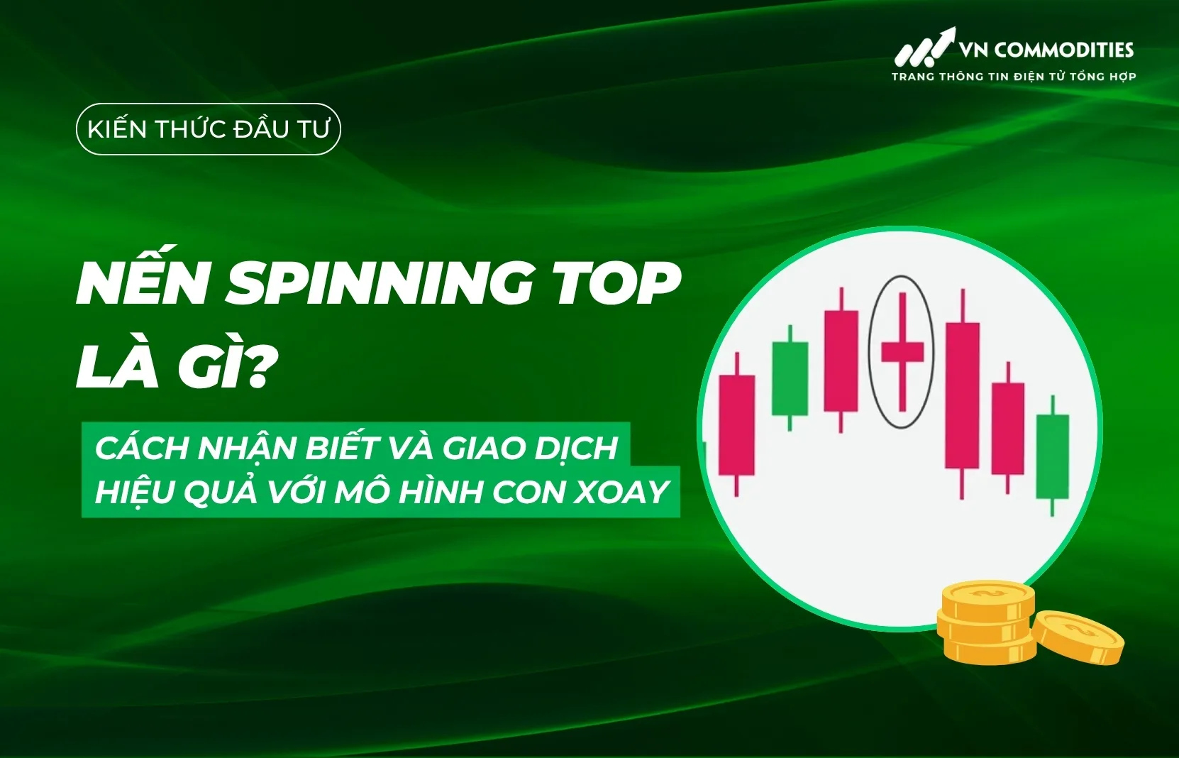 Nến Spinning Top là gì? Cách nhận biết và giao dịch hiệu quả với mô hình con xoay